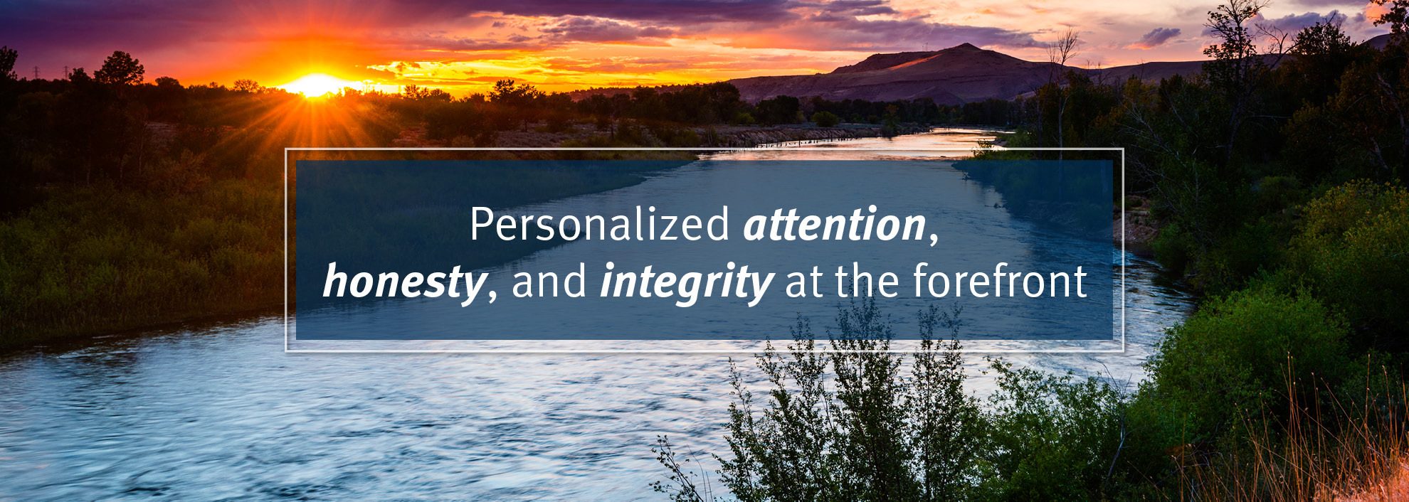 Sunset at a river; "Personalized attention, honesty, and integrity at the forefront"